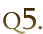 Q5